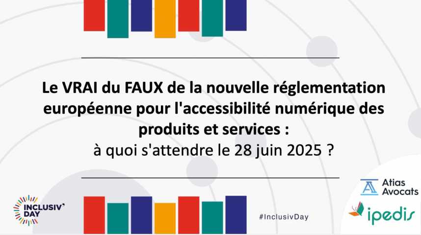 Illustration pour la vidéo Le VRAI du FAUX de la nouvelle réglementation européenne pour l'accessibilité numérique des produits et services : à quoi s'attendre le 28 juin 2025 ?